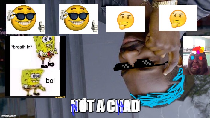 Roll About Think It Safe | NOT A CHAD; NOT A CHAD | image tagged in memes,roll safe think about it,gangweed | made w/ Imgflip meme maker