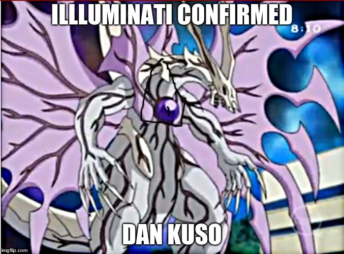 ILLLUMINATI CONFIRMED; DAN KUSO | image tagged in illuminati confirmed | made w/ Imgflip meme maker