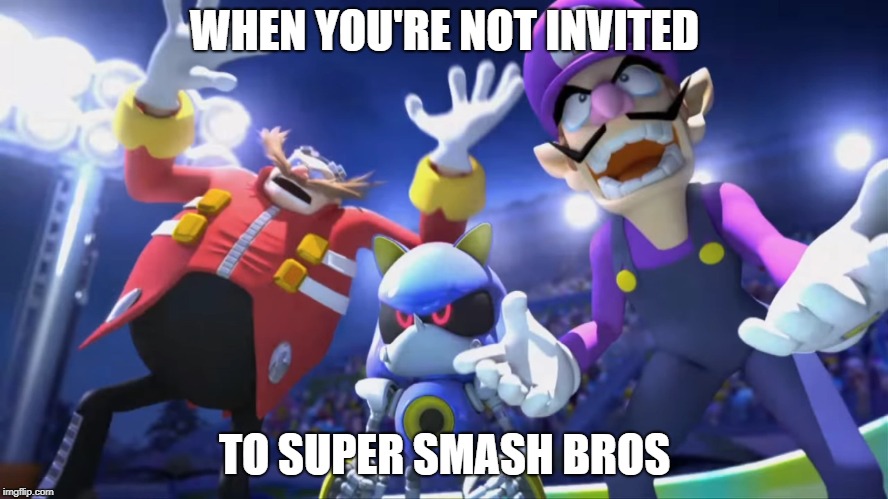 No Smash for Them | WHEN YOU'RE NOT INVITED; TO SUPER SMASH BROS | image tagged in super smash bros,waluigi,eggman,metal sonic,robotnik | made w/ Imgflip meme maker