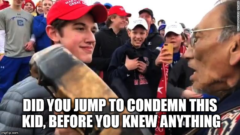 maga | DID YOU JUMP TO CONDEMN THIS KID, BEFORE YOU KNEW ANYTHING | image tagged in maga | made w/ Imgflip meme maker