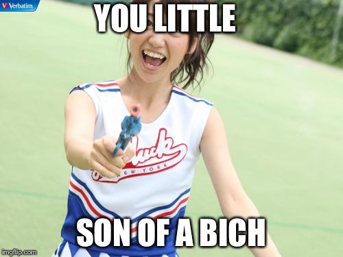 Yuko With Gun Meme | YOU LITTLE; SON OF A BICH | image tagged in memes,yuko with gun | made w/ Imgflip meme maker