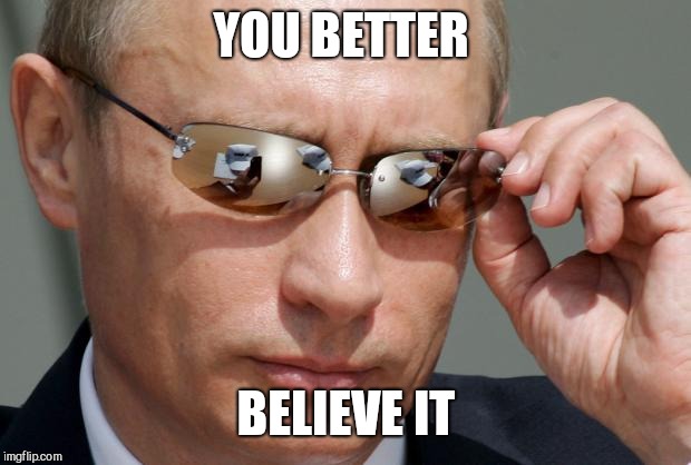 In Soviet Russia | YOU BETTER BELIEVE IT | image tagged in in soviet russia | made w/ Imgflip meme maker