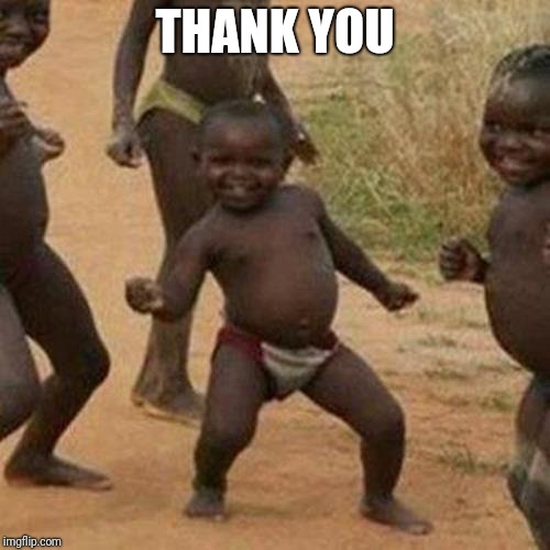 THANK YOU | image tagged in memes,third world success kid | made w/ Imgflip meme maker