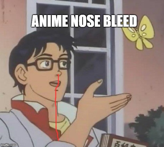 Anime Nosebleed Meme