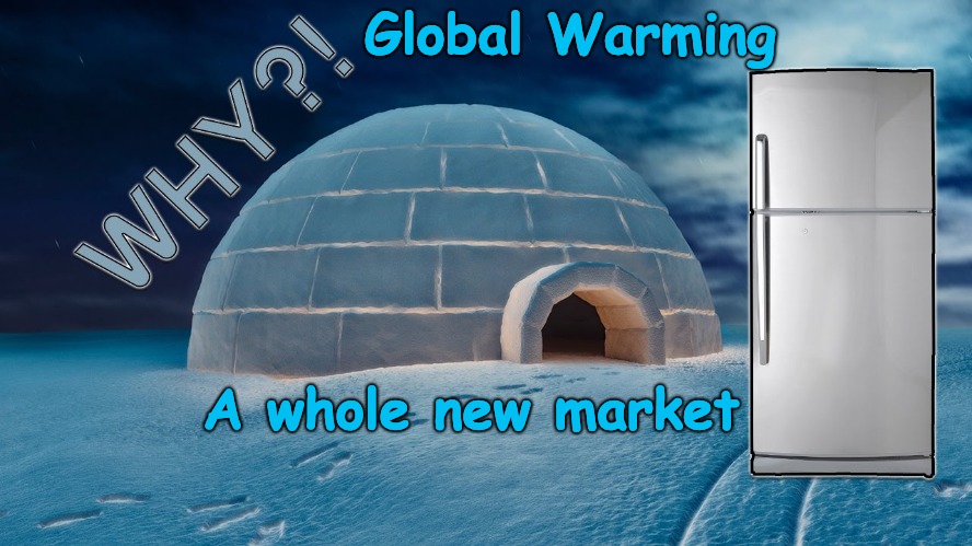 Global Warming...The Debate Restarts  | Global Warming; A whole new market | image tagged in global warming | made w/ Imgflip meme maker