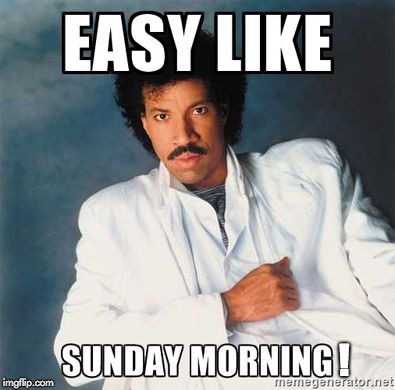 sunday morningggggg | ! | image tagged in sunday morning,easy,commodores,lionel ritchie | made w/ Imgflip meme maker
