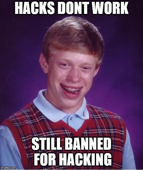 Bad Luck Brian Meme | HACKS DONT WORK STILL BANNED FOR HACKING | image tagged in memes,bad luck brian | made w/ Imgflip meme maker