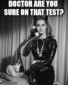 Catwoman calling | DOCTOR ARE YOU SURE ON THAT TEST? | image tagged in catwoman calling | made w/ Imgflip meme maker