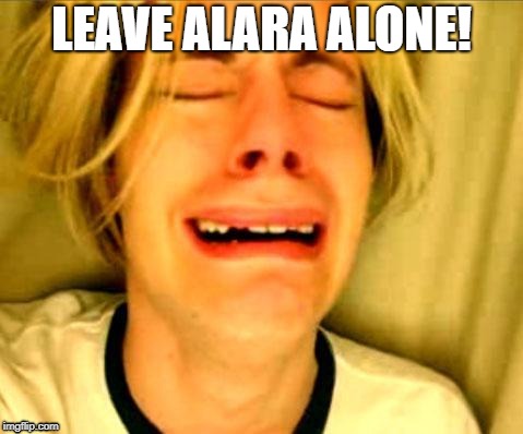 Leave Alara Alone | LEAVE ALARA ALONE! | image tagged in leave britney alone,leave alara alone,orville | made w/ Imgflip meme maker