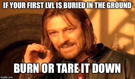 1800's and early 19th century rule of thumb. San Fran, wtf did you do to yourself | IF YOUR FIRST LVL IS BURIED IN THE GROUND; BURN OR TARE IT DOWN | image tagged in memes,one does not simply | made w/ Imgflip meme maker