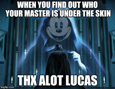 star wars mickey | WHEN YOU FIND OUT WHO YOUR MASTER IS UNDER THE SKIN; THX ALOT LUCAS | image tagged in star wars mickey | made w/ Imgflip meme maker