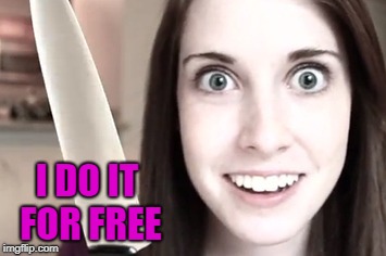 I DO IT FOR FREE | made w/ Imgflip meme maker