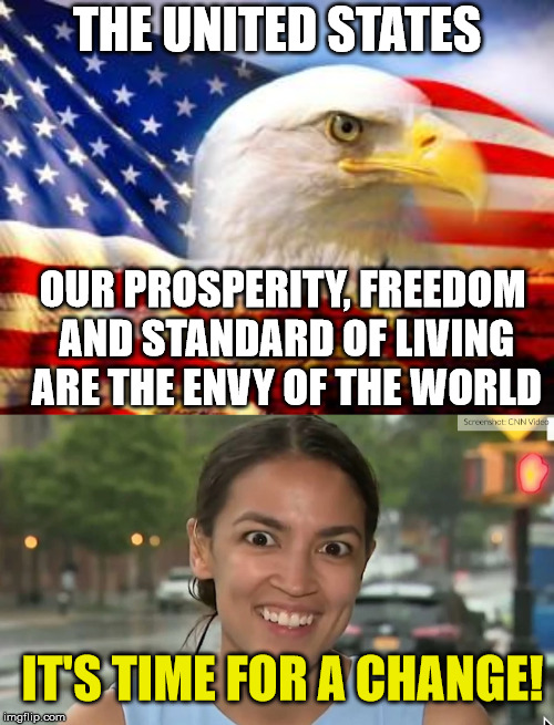 The wheel is turning but the hamster is dead | THE UNITED STATES; OUR PROSPERITY, FREEDOM AND STANDARD OF LIVING ARE THE ENVY OF THE WORLD; IT'S TIME FOR A CHANGE! | image tagged in american flag,alexandria ocasio-cortez,freedom,socialsm | made w/ Imgflip meme maker
