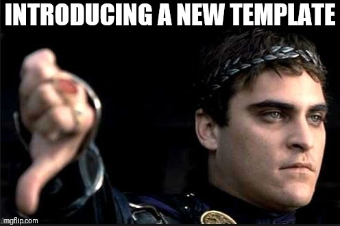 joaquin gladiator | INTRODUCING A NEW TEMPLATE | image tagged in joaquin gladiator | made w/ Imgflip meme maker