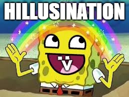 HILLUSINATION; :> | image tagged in epic imaginer | made w/ Imgflip meme maker