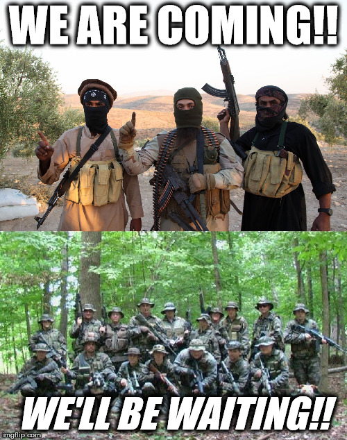 Jihad Coming - Militia Waiting | WE ARE COMING!! WE'LL BE WAITING!! | image tagged in islam,guns,isis,militia,jihad,crusade | made w/ Imgflip meme maker