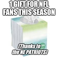 kleenex NFL | 1 GIFT FOR NFL FANS THIS SEASON; (Thanks to the NE PATRIOTS) | image tagged in kleenex nfl | made w/ Imgflip meme maker