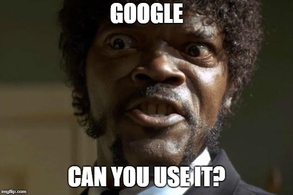 Pulp Fiction - Jules | GOOGLE; CAN YOU USE IT? | image tagged in pulp fiction - jules | made w/ Imgflip meme maker