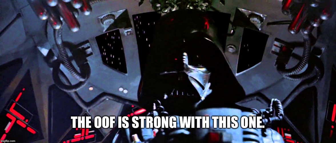The force is strong with this one | THE OOF IS STRONG WITH THIS ONE. | image tagged in the force is strong with this one | made w/ Imgflip meme maker
