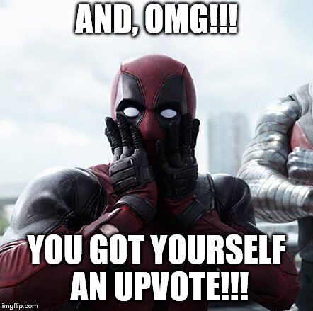 Deadpool Surprised Meme | AND, OMG!!! YOU GOT YOURSELF AN UPVOTE!!! | image tagged in memes,deadpool surprised | made w/ Imgflip meme maker