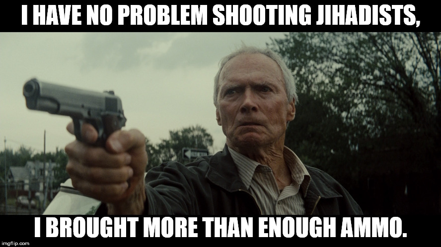 I HAVE NO PROBLEM SHOOTING JIHADISTS, I BROUGHT MORE THAN ENOUGH AMMO. | made w/ Imgflip meme maker