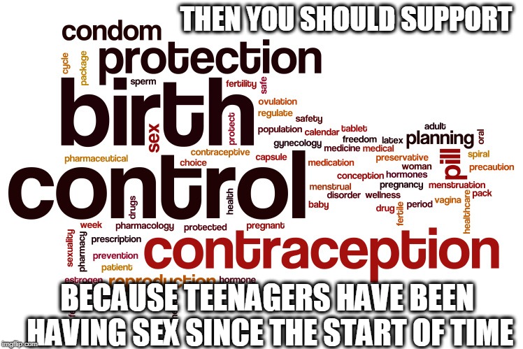 THEN YOU SHOULD SUPPORT BECAUSE TEENAGERS HAVE BEEN HAVING SEX SINCE THE START OF TIME | made w/ Imgflip meme maker