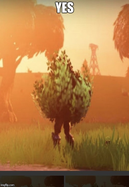 Fortnite bush | YES | image tagged in fortnite bush | made w/ Imgflip meme maker