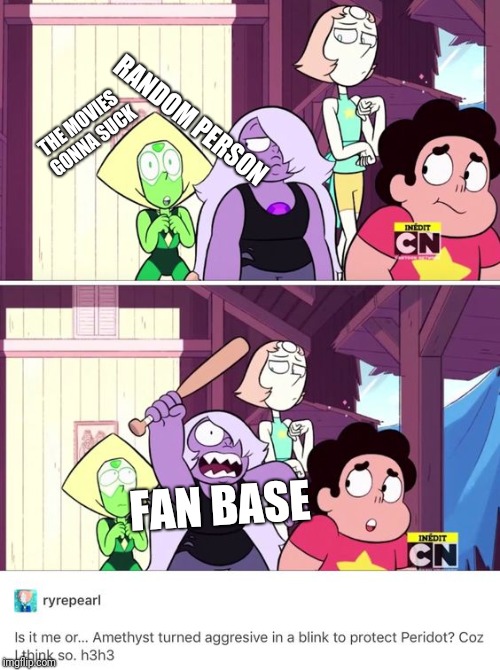 Raging amethyst | THE MOVIES GONNA SUCK; RANDOM PERSON; FAN BASE | image tagged in steven universe | made w/ Imgflip meme maker