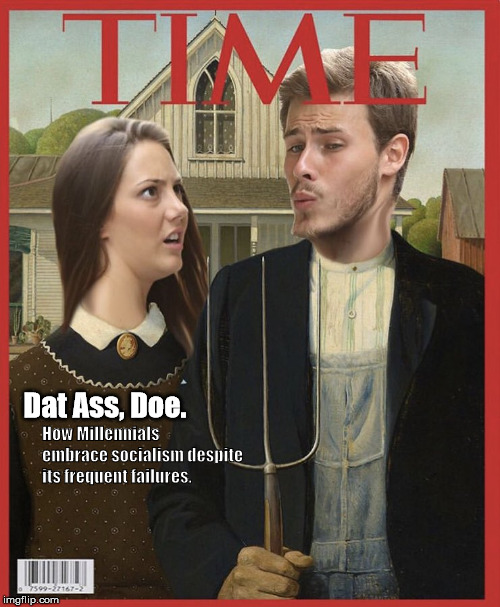 Time magazine - Millennial edition. | Dat Ass, Doe. How Millennials embrace socialism despite its frequent failures. | image tagged in distracted boyfriend gets famous,socialism,politics | made w/ Imgflip meme maker