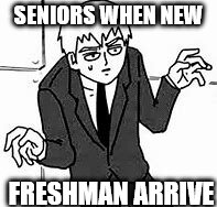 SENIORS WHEN NEW; FRESHMAN ARRIVE | image tagged in anime meme | made w/ Imgflip meme maker