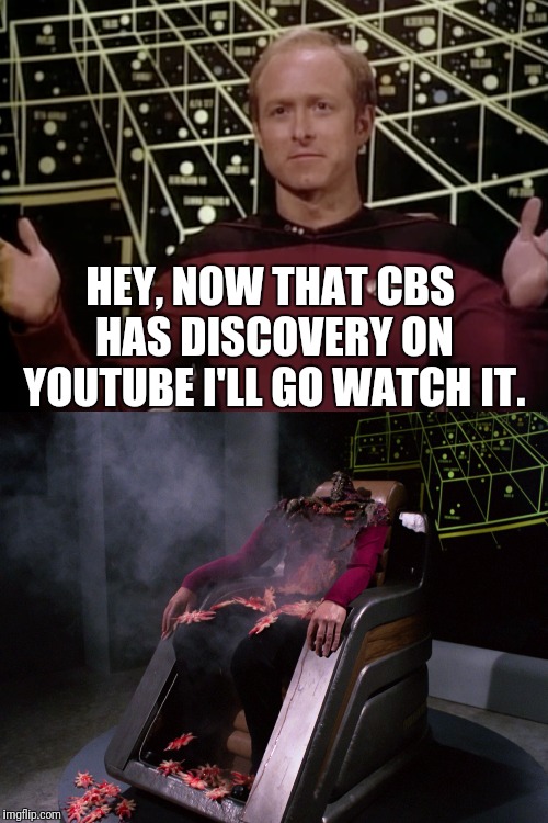 STD For Free  | HEY, NOW THAT CBS HAS DISCOVERY ON YOUTUBE I'LL GO WATCH IT. | image tagged in star trek,star trek the next generation,star trek discovery | made w/ Imgflip meme maker