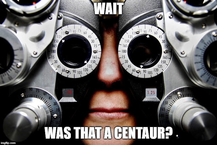 Short sighted  | WAIT; WAS THAT A CENTAUR? | image tagged in short sighted | made w/ Imgflip meme maker