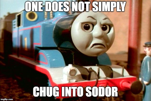The Lord of The Trains | ONE DOES NOT SIMPLY; CHUG INTO SODOR | image tagged in thomas the dank engine | made w/ Imgflip meme maker