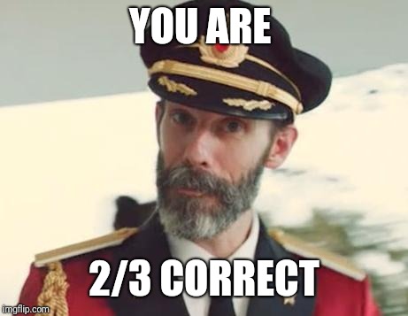 Captain Obvious | YOU ARE 2/3 CORRECT | image tagged in captain obvious | made w/ Imgflip meme maker