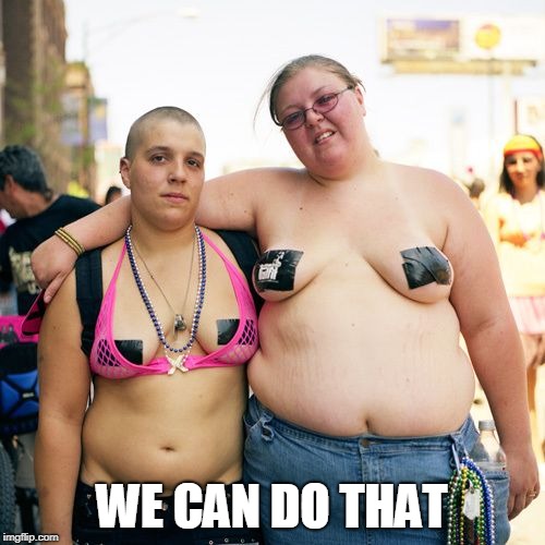 Real lesbians | WE CAN DO THAT | image tagged in real lesbians | made w/ Imgflip meme maker