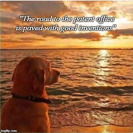 philosophical derg | "The road to the patent office is paved with good inventions". | image tagged in philosophical derg | made w/ Imgflip meme maker