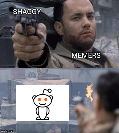 Only True Alpha Memers Will Understand | SHAGGY; MEMERS | image tagged in tom hanks tank,reddit,shaggy,shaggy meme,reddit meme | made w/ Imgflip meme maker