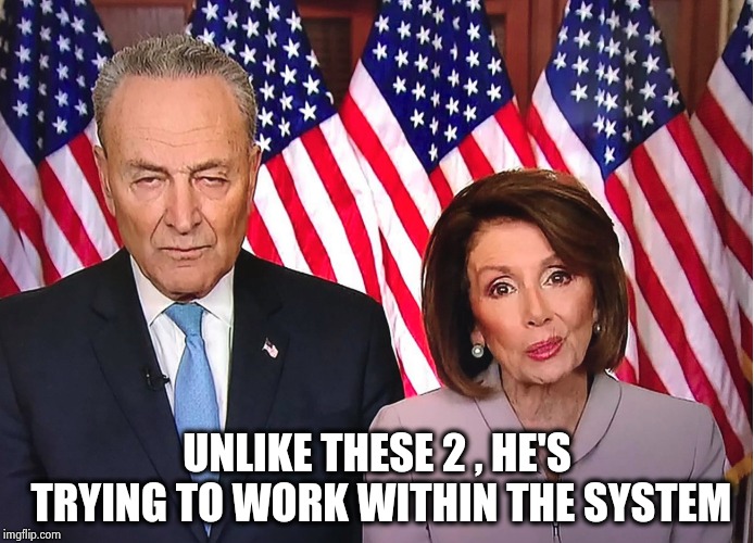 Chuck and Nancy | UNLIKE THESE 2 , HE'S TRYING TO WORK WITHIN THE SYSTEM | image tagged in chuck and nancy | made w/ Imgflip meme maker