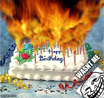 flaming birthday cake | WASNT ME | image tagged in flaming birthday cake | made w/ Imgflip meme maker
