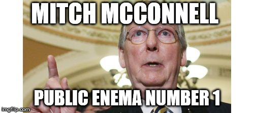 Mitch McConnell Meme | MITCH MCCONNELL; PUBLIC ENEMA NUMBER 1 | image tagged in memes,mitch mcconnell | made w/ Imgflip meme maker