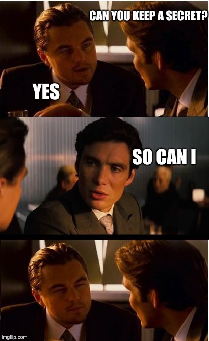 Inception Meme | CAN YOU KEEP A SECRET? YES; SO CAN I | image tagged in memes,inception | made w/ Imgflip meme maker