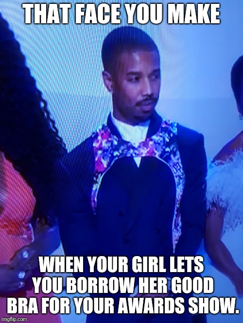 Saggin at SAG | THAT FACE YOU MAKE; WHEN YOUR GIRL LETS YOU BORROW HER GOOD BRA FOR YOUR AWARDS SHOW. | image tagged in michael b jordan at sag | made w/ Imgflip meme maker