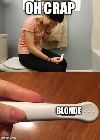 Unexpected Results | OH CRAP; BLONDE | image tagged in unexpected results | made w/ Imgflip meme maker
