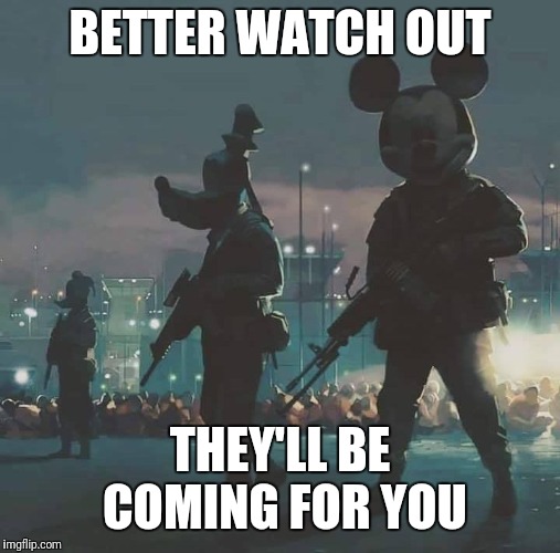 Mickey Mouse Operation | BETTER WATCH OUT; THEY'LL BE COMING FOR YOU | image tagged in mickey mouse operation,firearmfriendly | made w/ Imgflip meme maker