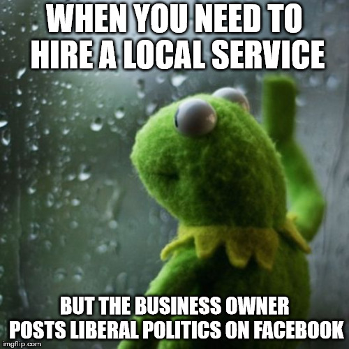 I'll just do it myself | WHEN YOU NEED TO HIRE A LOCAL SERVICE; BUT THE BUSINESS OWNER POSTS LIBERAL POLITICS ON FACEBOOK | image tagged in sometimes i wonder | made w/ Imgflip meme maker