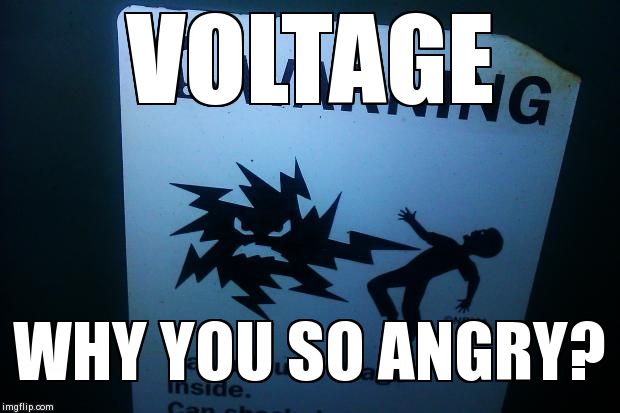 VOLTAGE WHY YOU SO ANGRY? | image tagged in funny,signs/billboards | made w/ Imgflip meme maker