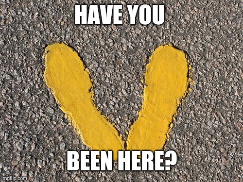 Yellow Footprints | HAVE YOU BEEN HERE? | image tagged in yellow footprints | made w/ Imgflip meme maker
