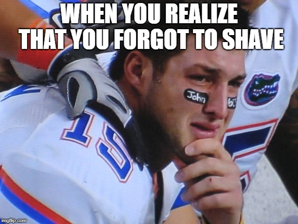 Crying football player | WHEN YOU REALIZE THAT YOU FORGOT TO SHAVE | image tagged in crying football player | made w/ Imgflip meme maker