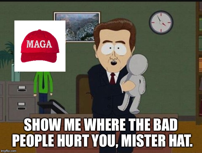 Show me where | SHOW ME WHERE THE BAD PEOPLE HURT YOU, MISTER HAT. | image tagged in show me where | made w/ Imgflip meme maker