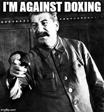 Stalin | I'M AGAINST DOXING | image tagged in stalin | made w/ Imgflip meme maker
